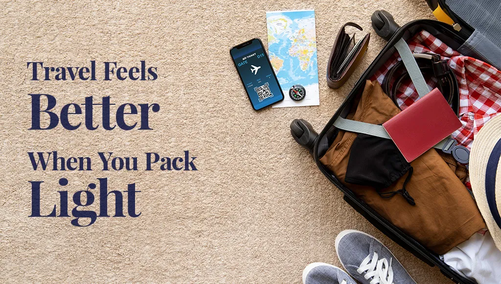 Travel Feels Better When You Pack Light